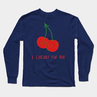 I Cherry-ish You Long Sleeve T-Shirt